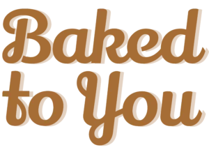 Baked to You